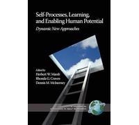 Self-Processes, Learning and Enabling Human Potential: Dynamic New Approaches (International Advances in Self Research)