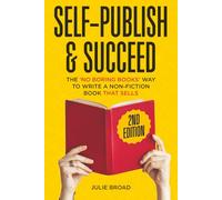 Self-Publish & Succeed: The No Boring Books Way to Writing a Non-Fiction Book that Sells
