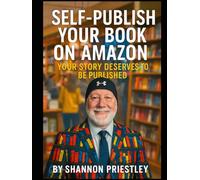 Self-Publish Your Book on Amazon - A Step-by-Step Guide: Your Story Deserves to Be Published