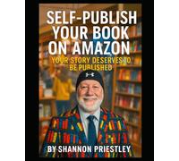 Self-Publish Your Book on Amazon - A Step-by-Step Guide: Your Story Deserves to Be Published