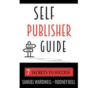 Self Publisher Guide: Seven Secrets to Success: 1