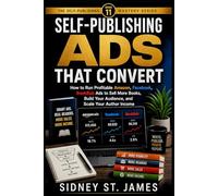 Self-Publishing Ads That Convert: How to Run Profitable Amazon, Facebook, and BookBub Ads to Sell More Books, Build Your Audience, and Scale Your Author Income (The Self-Publishing Mastery Series)