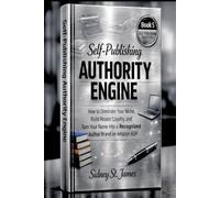 Self-Publishing Authority Engine: How to Dominate Your Niche, Build Reader Loyalty, and Turn Your Name into a Recognized Author Brand on Amazon KDP (The Self-Publishing Mastery Series)