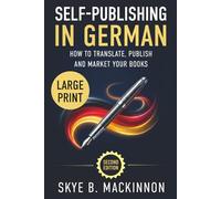 Self-Publishing in German (Large Print): The Complete Guide to Translating, Publishing and Marketing Your Books in Germany