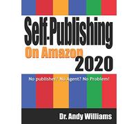 Self-Publishing on Amazon 2020: No publisher? No Agent? No Problem!