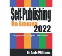 Self-Publishing on Amazon 2022: No Publisher? No Agent? No Problem!