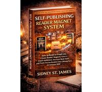 Self-Publishing Reader Magnet System: How to Build an Email List, Create Reader Magnets, Grow a Loyal Audience, Increase Book Sales, and Turn One-Time ... KDP (The Self-Publishing Mastery Series)