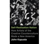 Self-Realization Nation : How Artists of the Creative Counterculture Made a New America