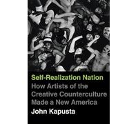 Self-Realization Nation: How Artists of the Creative Counterculture Made a New America