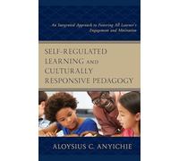 Self-Regulated Learning and Culturally Responsive Pedagogy: An Integrated Approach to Fostering All Learner’s Engagement and Motivation