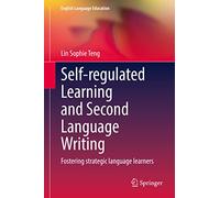 Self-regulated Learning and Second Language Writing: Fostering strategic language learners: 26 (English Language Education, 26)