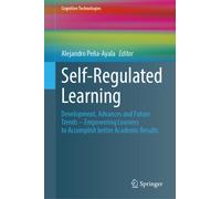 Self-Regulated Learning: Development, Advances and Future Trends - Empowering Learners to Accomplish better Academic Results (Cognitive Technologies)