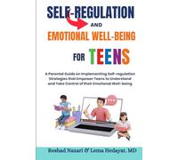 Self-Regulation and Emotional Well-Being for Teens: A Parental Guide on Implementing Self-regulation Strategies that Empower Teens to Understand and Take Control of their Emotional Well-being
