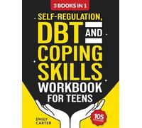 Self-Regulation, DBT and Coping Skills Workbook for Teens: 3 Books in 1 - Tools for Mastering Emotions, Improving Self-Control and Building Emotional ... and Mindfulness: 11 (Life Skill Handbooks)