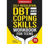 Self-Regulation, DBT and Coping Skills Workbook for Teens: 3 Books in 1 - Tools for Mastering Emotions, Improving Self-Control and Building Emotional ... and Mindfulness: 11 (Life Skill Handbooks)