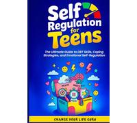 Self-Regulation for Teens: The Ultimate Guide to DBT Skills, Coping Strategies, and Emotional Self-Regulation (Social Skills for Teens)