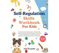 Self-Regulation Skills Workbook for Kids: Fun Activities and Easy Strategies to Help Children Manage Stress, Anxiety, and Strong Emotions, Build Impulse Control, Stay Focused, and Find Calm