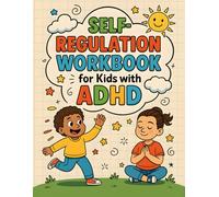 Self-Regulation Workbook for Kids with ADHD: Emotional Regulation Activities, Focus Games, Coping Tools, Mindfulness Exercises, and Fun Brain Puzzles for Children Ages 6-12