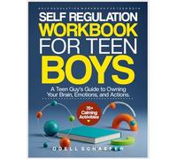 SELF REGULATION WORKBOOK FOR TEEN BOYS: A Teen Guy's Guide to Owning Your Brain, Emotions, and Actions.