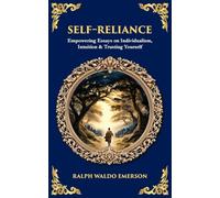 Self-Reliance: Empowering Essays on Individualism, Intuition & Trusting Yourself: 611 (Library of Alexandria)