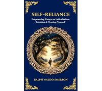 Self-Reliance: Empowering Essays on Individualism, Intuition & Trusting Yourself (Deluxe Hardbound Edition): 611 (Library of Alexandria)