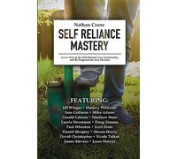 Self Reliance Mastery: Learn How to Be Self-Reliant, Live Sustainably, and Be Prepared for Any Disaster