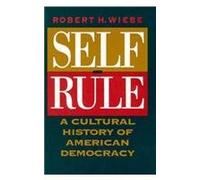 Self Rule - A Cultural History of American Democracy
