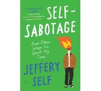 Self-Sabotage : And Other Ways I've Spent My Time