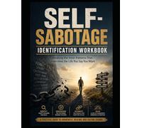 SELF-SABOTAGE IDENTIFICATION WORKBOOK: Breaking the Inner Patterns That Undermine the Life You Say You Want (Foundation Counseling & Coaching Core Identity Workbooks)