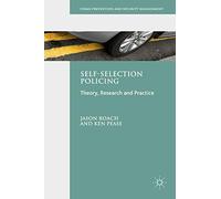 Self-Selection Policing: Theory, Research and Practice (Crime Prevention and Security Management)