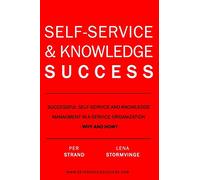 Self-Service & Knowledge Success: Successful self-service and knowledge management in a service organization