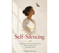 Self-Silencing: Breaking Free from People-Pleasing, Fear of Conflict, and Unspoken Needs (Relationship Self-Help and Personal Growth)