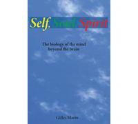 Self, Soul, Spirit: The biology of the mind beyond the brain