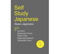 Self Study Japanese: 5. ta-Form・Dictionary Form・Plain Form・Reported Speech・Potential Form
