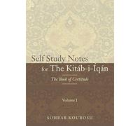 Self Study Notes for The Kitáb-i-Íqán: The Book of Certitude: Volume 1