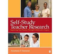 Self-Study Teacher Research: Improving Your Practice Through Collaborative Inquiry