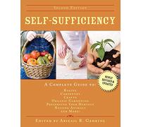 Self-Sufficiency: A Complete Guide to Baking, Carpentry, Crafts, Organic Gardening, Preserving Your Harvest, Raising Animals, and More! (Self-Sufficiency Series)