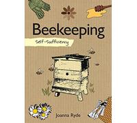 Self-Sufficiency: Beekeeping (IMM Lifestyle Books) Definitive Guide to Keeping Bees: Management, Control, & Learning to Understand the Honey Bee, plus Tools, Equipment, Harvesting Advice, & Recipes
