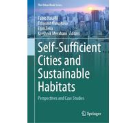 Self-Sufficient Cities and Sustainable Habitats: Perspectives and Case Studies (The Urban Book Series)
