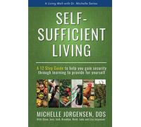Self Sufficient Living: A 12 Step Guide to Help You Gain Security through Learning to Provide for Yourself (Living Well with Dr. Michelle)