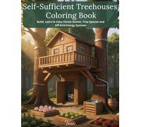 Self-Sufficient Treehouses Coloring Book: Build, Learn & Color Forest Homes, Tree Species and Off-Grid Energy Systems