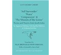 “Self-Surrender,” “Peace,” “Compassion,” and the “Mission of the Goose”: Poems and Prayers from South India: 27 (Clay Sanskrit Library)