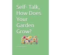 Self- Talk, How Does Your Garden Grow?