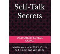 Self-Talk Secrets: Master Your Inner Voice, Crush Self-Doubt, and Win at Life
