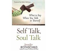 Self Talk, Soul Talk: What to Say When You Talk to Yourself