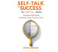SELF-TALK TO SUCCESS: The IDENTIT.E.A Reset Method to Build Confidence, Manage Self-Doubt, and Rewire Your Mindset
