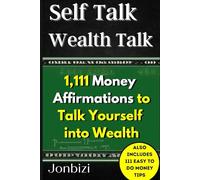 Self Talk Wealth Talk: 1,111 Money Affirmations to Talk Yourself into Wealth (Talk Yourself Abundant)