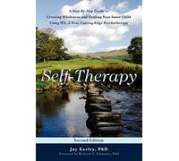 Self-Therapy: A Step-By-Step Guide to Creating Wholeness and Healing Your Inner Child Using IFS, A New, Cutting-Edge Psychotherapy, 2nd Edition