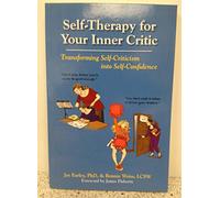 Self-Therapy for Your Inner Critic: Transforming Self Criticism into Self-Confidence