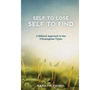 Self to Lose - Self to Find: A Biblical Approach to the 9 Enneagram Types